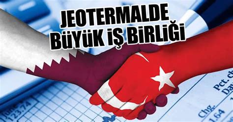 T­ü­r­k­ ­v­e­ ­K­a­t­a­r­l­ı­ ­ş­i­r­k­e­t­l­e­r­d­e­n­ ­j­e­o­t­e­r­m­a­l­d­e­ ­i­ş­ ­b­i­r­l­i­ğ­i­ ­-­ ­S­o­n­ ­D­a­k­i­k­a­ ­H­a­b­e­r­l­e­r­